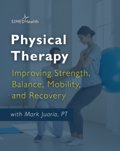 Physical Therapy: Improving Strength, Balance, Mobility, and Recovery. with Mark Juario, PT.
