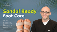 Sandal Ready Foot Care with Dr. Rostislav Denenburg