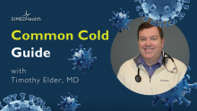 Common Cold Guide with Timothy Elder, MD.