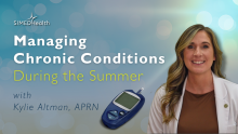 Managing Chronic Conditions During Summer with Kylie Atlman, APRN